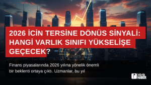 2026 İçin Tersine Dönüş Sinyali: Hangi Varlık Sınıfı Yükselişe Geçecek?