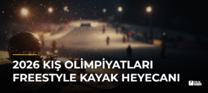 2026 Kış Olimpiyatları Freestyle Kayak Heyecanı