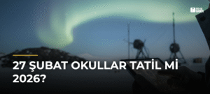 27 Şubat Okullar Tatil Mi 2026?