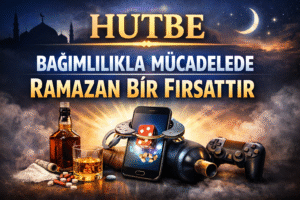 BAĞIMLILIKLA MÜCADELEDE RAMAZAN BİR FIRSATTIR