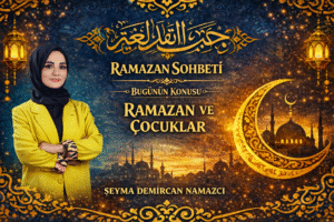 RAMAZAN SOHBETİ “Ramazan ve Çocuklar”
