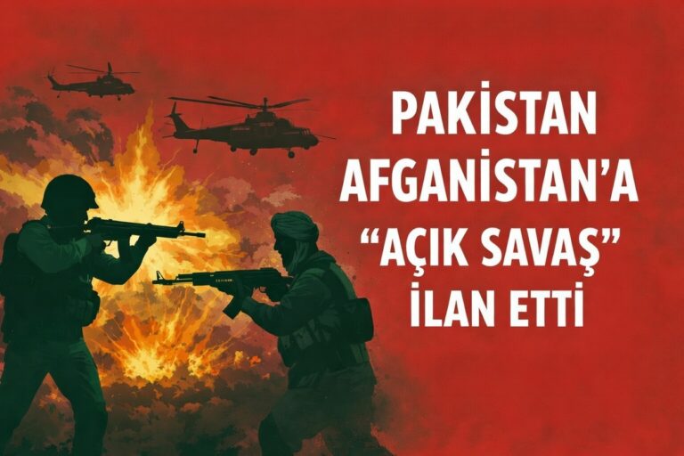 PAKİSTAN AFGANİSTAN’A “AÇIK SAVAŞ” İLAN ETTİ