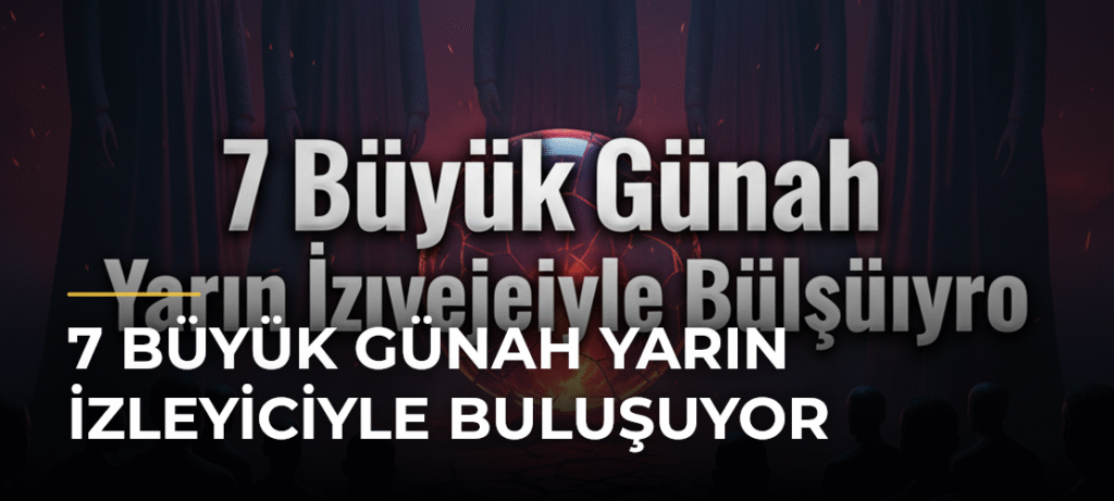 7 Büyük Günah Yarın İzleyiciyle Buluşuyor