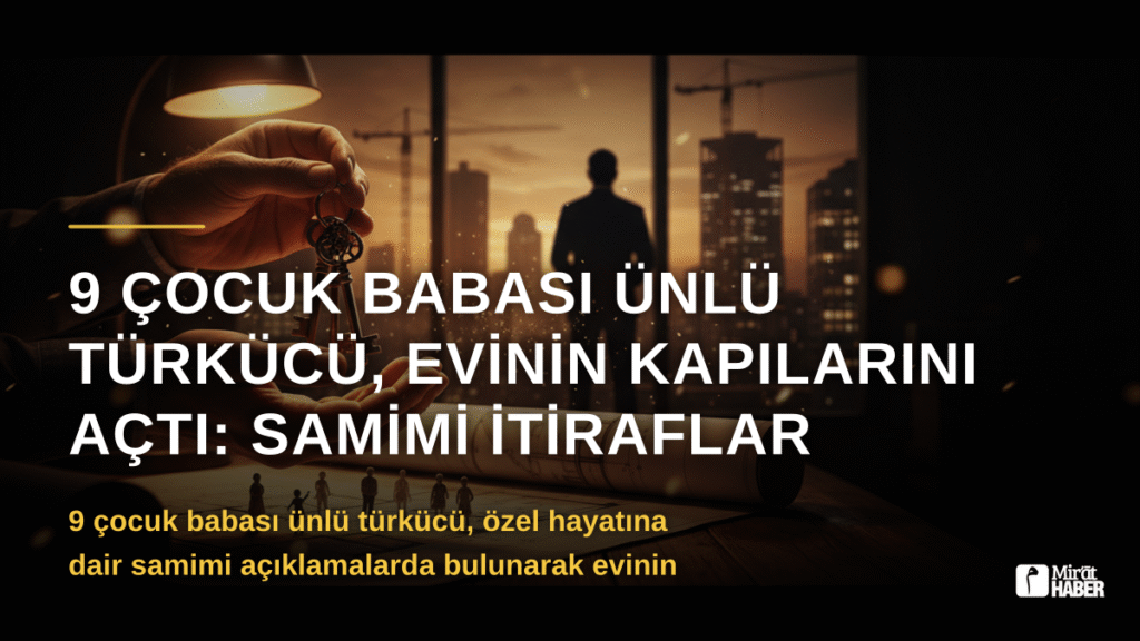 9 Çocuk Babası Ünlü Türkücü, Evinin Kapılarını Açtı: Samimi İtiraflar