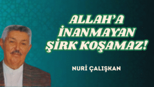 ALLAH’A İNANMAYAN ŞİRK KOŞAMAZ!