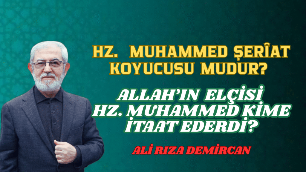 Hz. Muhammed Şerîat Koyucusu mudur? ALLAH’IN ELÇİSİ HZ. MUHAMMED KİME İTAAT EDERDİ?