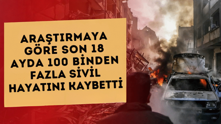 Araştırmaya Göre Son 18 Ayda 100 Binden Fazla Sivil Hayatını Kaybetti