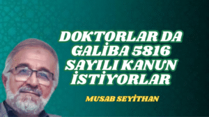 DOKTORLAR DA GALİBA 5816 SAYILI KANUN İSTİYORLAR