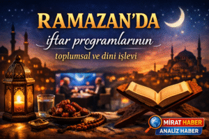 RAMAZAN’DA EKRANLARIN MANEVİ REHBERLİĞİ: İFTAR PROGRAMLARININ TOPLUMSAL VE DİNÎ İŞLEVİ