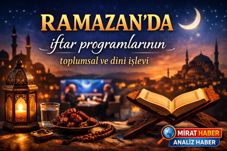 RAMAZAN’DA EKRANLARIN MANEVİ REHBERLİĞİ: İFTAR PROGRAMLARININ TOPLUMSAL VE DİNÎ İŞLEVİ