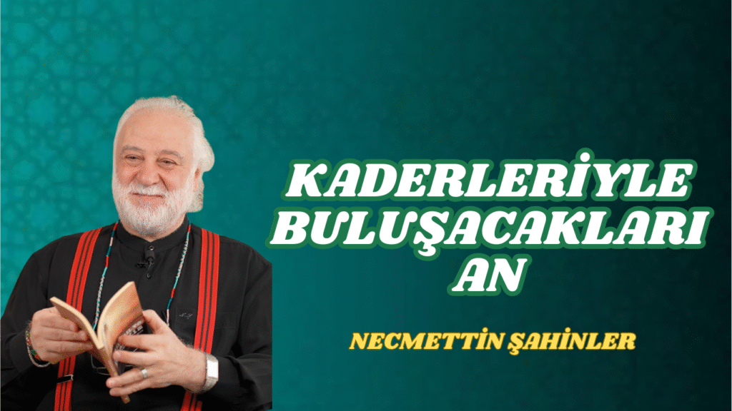 KADERLERİYLE BULUŞACAKLARI AN