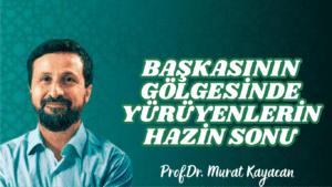 Başkasının Gölgesinde Yürüyenlerin Hazin Sonu