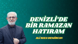 Denizli’de Bir Ramazan Hatıram