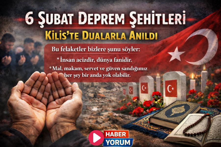 6 Şubat Deprem Şehitleri Kilis’te Dualarla Anıldı