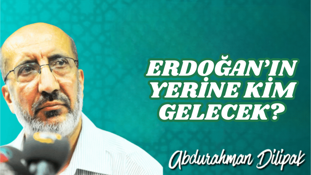 ERDOĞAN’IN YERİNE KİM GELECEK?