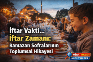 İftar Vakti… İftar Zamanı: Ramazan Sofralarının Toplumsal Hikâyesi
