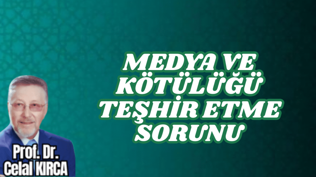 MEDYA VE KÖTÜLÜĞÜ TEŞHİR ETME SORUNU
