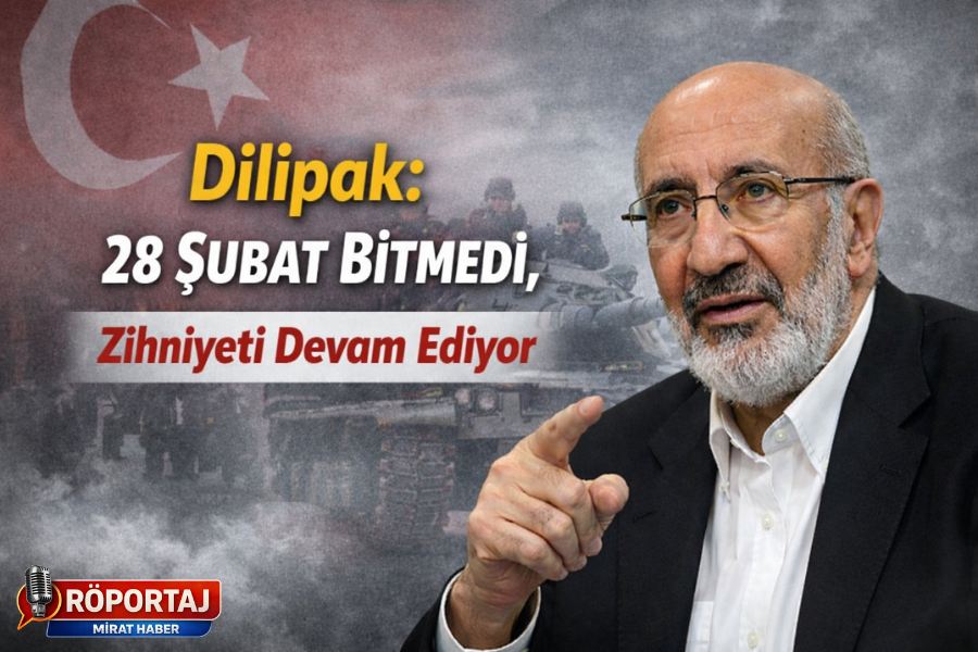 “Dilipak: 28 Şubat Bitmedi, Zihniyeti Devam Ediyor”