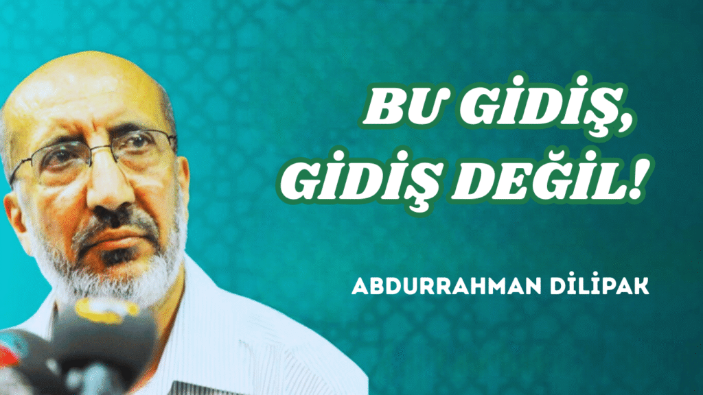 BU GİDİŞ, GİDİŞ DEĞİL!