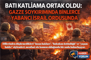 Batı Katliama Ortak Oldu: Gazze Soykırımında Binlerce Yabancı İsrail Ordusunda