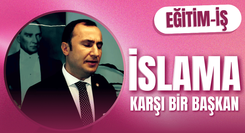 Eğitim-İş, Milli ve Manevi Değerlere Karşı Çıktı