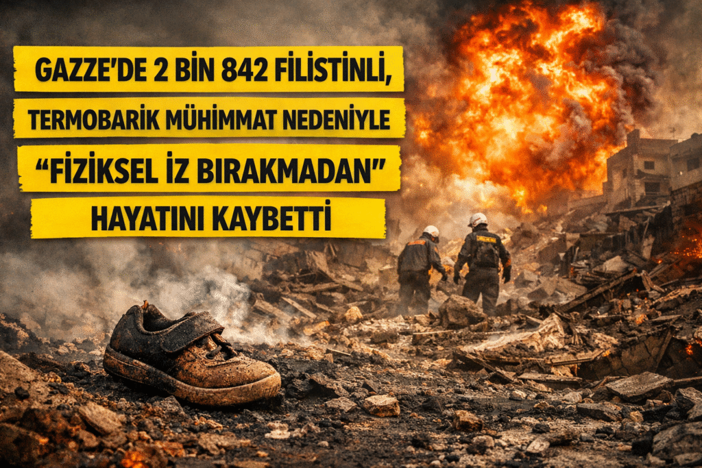 Gazze’de 2 Bin 842 Filistinli, Termobarik Mühimmat Nedeniyle “Fiziksel İz Bırakmadan” Hayatını Kaybetti
