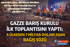 Gazze Barış Kurulu İlk Toplantısını Yaptı: 9 Ülkeden 7 Milyar Doları Aşan Bağış Sözü