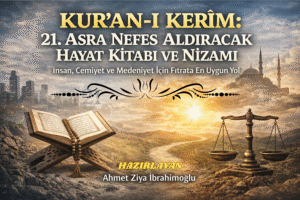 Kur’ân-ı Kerîm: 21. Asra Nefes Aldıracak Hayat Kitabı ve Nizamı