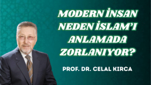 MODERN İNSAN NEDEN İSLAM’I ANLAMADA ZORLANIYOR?