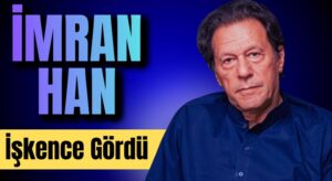Pakistan’ın Eski Başbakanı İmran Khan, İşkence Altında