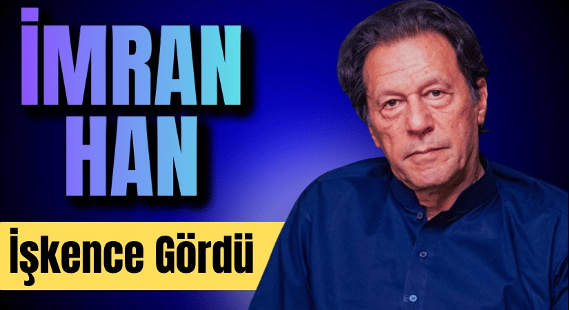 Pakistan’ın Eski Başbakanı İmran Khan, İşkence Altında