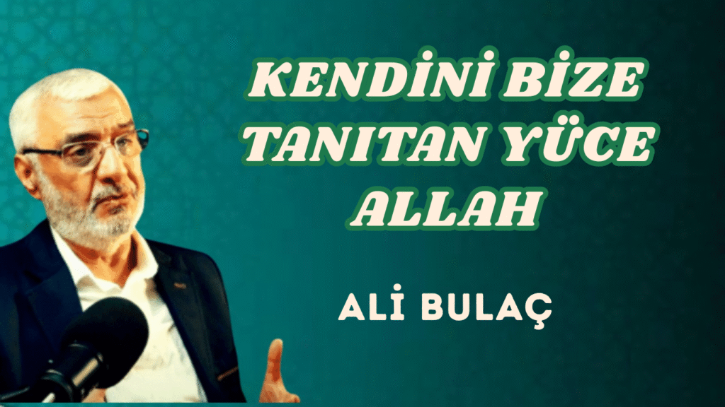 KENDİNİ BİZE TANITAN YÜCE ALLAH