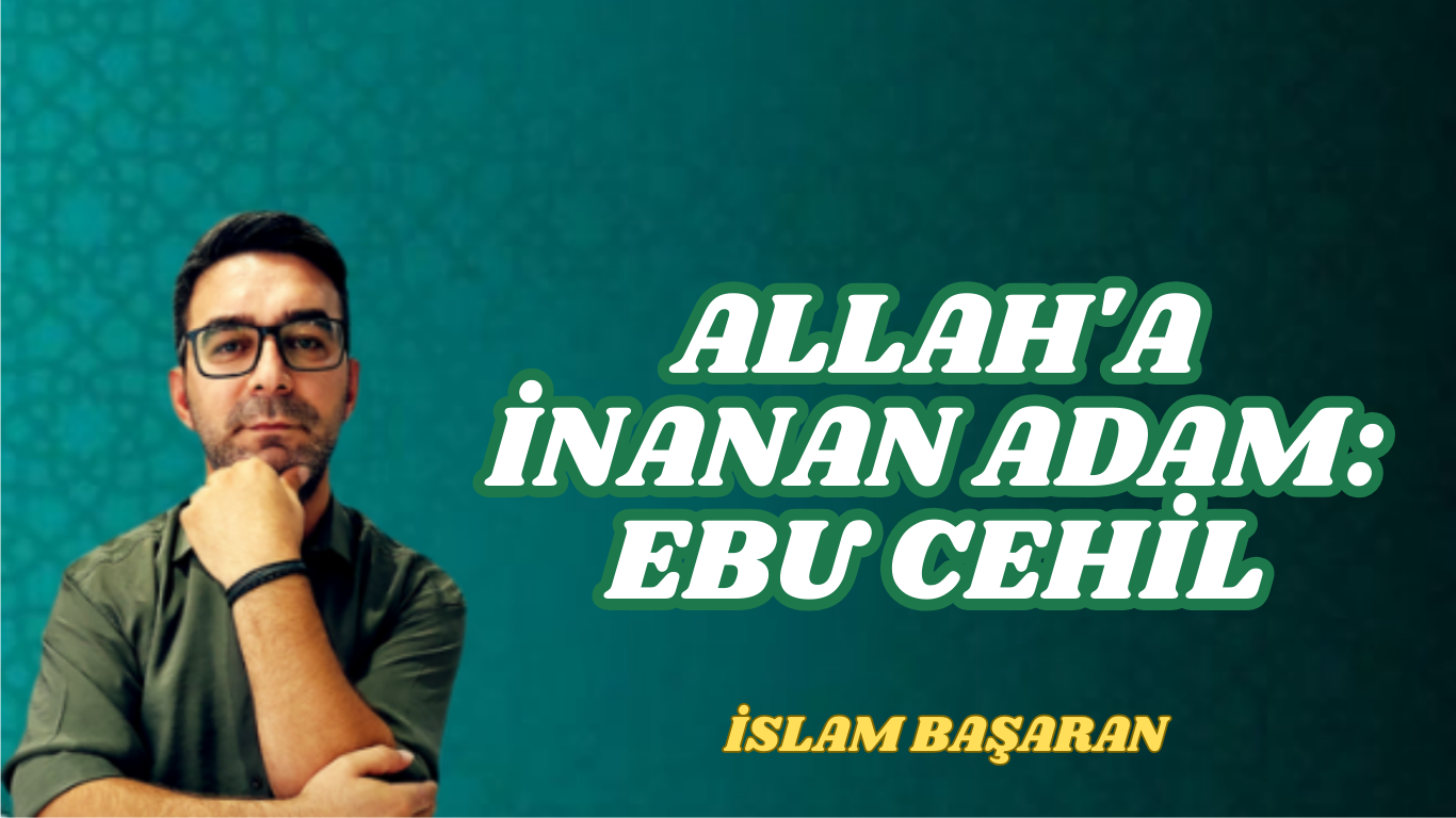 ALLAH’A İNANAN ADAM: EBU CEHİL