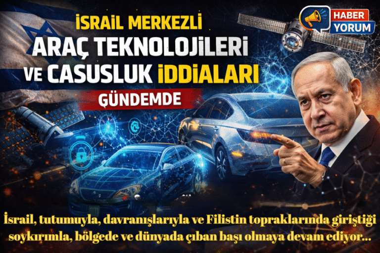 İSRAİL MERKEZLİ ARAÇ TEKNOLOJİLERİ VE CASUSLUK İDDİALARI GÜNDEMDE