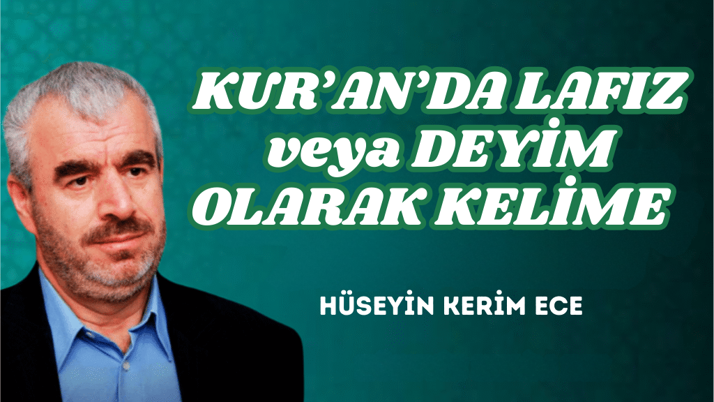 KUR’AN’DA LAFIZ veya DEYİM OLARAK KELİME
