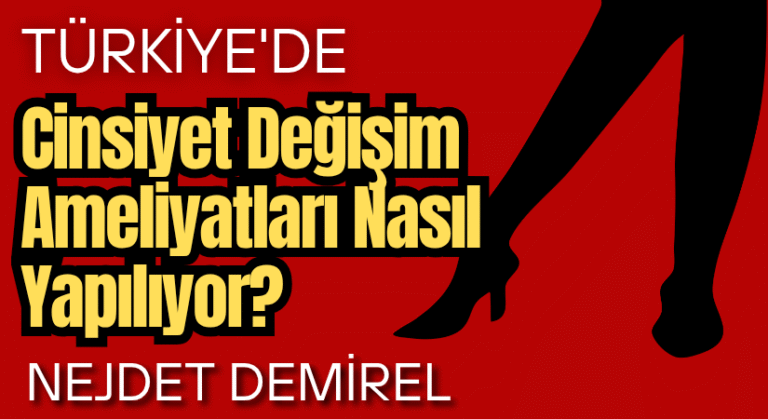 Türkiye’de, Cinsiyet Değişim Ameliyatları Nasıl Yapılıyor?