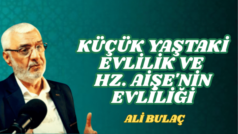 Küçük Yaştaki Evlilik ve Hz. Aişe’nin Evliliği