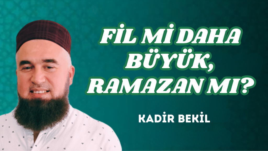 FİL Mİ DAHA BÜYÜK, RAMAZAN MI?