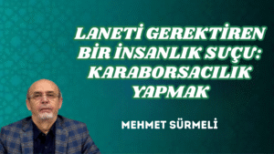LANETİ GEREKTİREN BİR İNSANLIK SUÇU: KARABORSACILIK YAPMAK