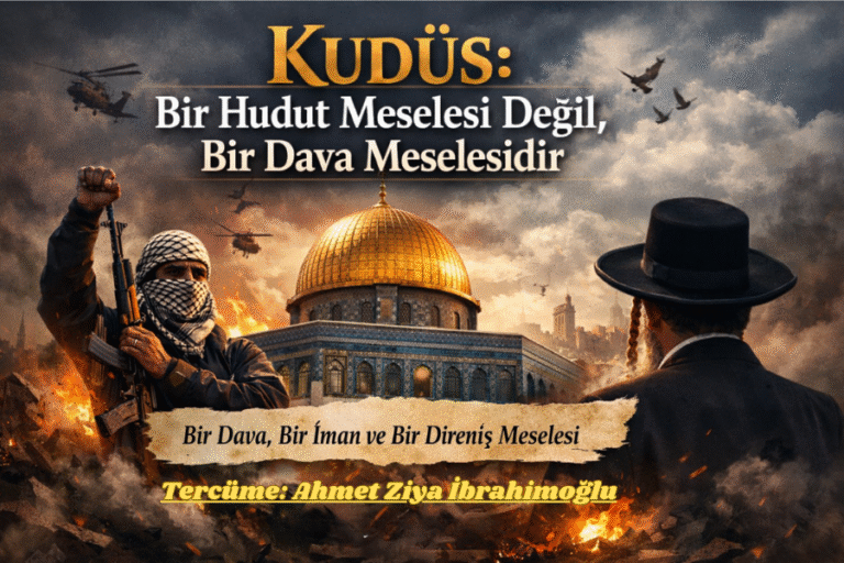 Kudüs: Bir Hudut Meselesi Değil, Bir Dava Meselesidir
