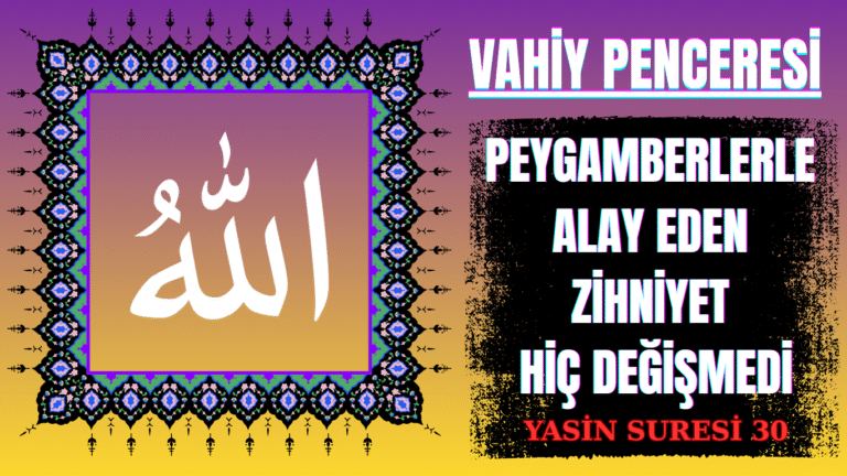 VAHİY PENCERESİNDEN: Peygamberlerle Alay Eden Zihniyet Hiç Değişmedi