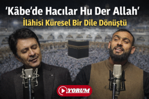 “Kâbe’de Hacılar Hu Der Allah” İlâhisi Küresel Bir Dile Dönüştü
