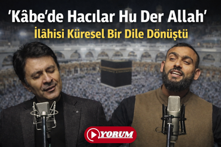 “Kâbe’de Hacılar Hu Der Allah” İlâhisi Küresel Bir Dile Dönüştü