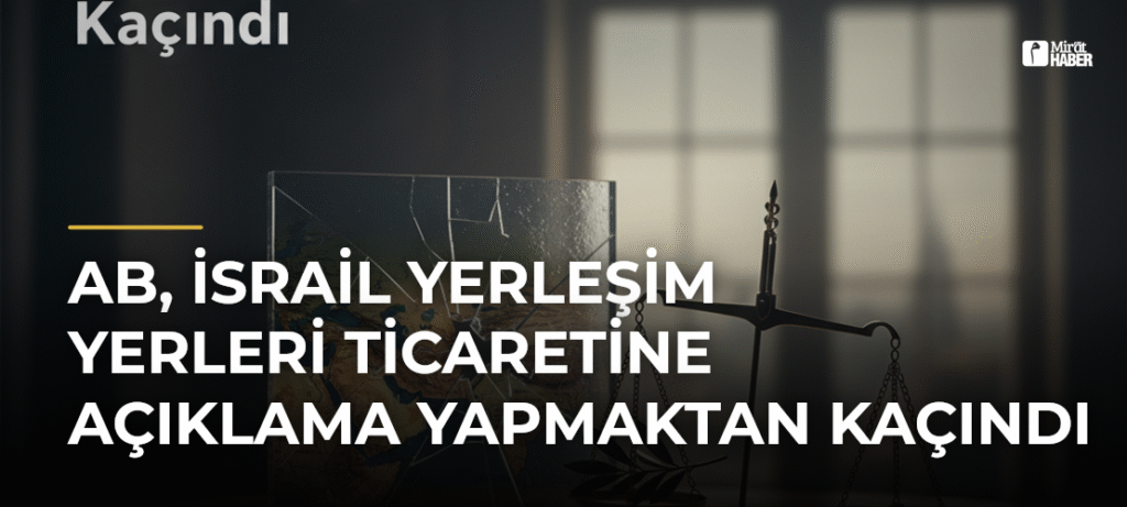 AB, İsrail Yerleşim Yerleri Ticaretine Açıklama Yapmaktan Kaçındı