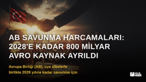 AB Savunma Harcamaları: 2028’e Kadar 800 Milyar Avro Kaynak Ayrıldı