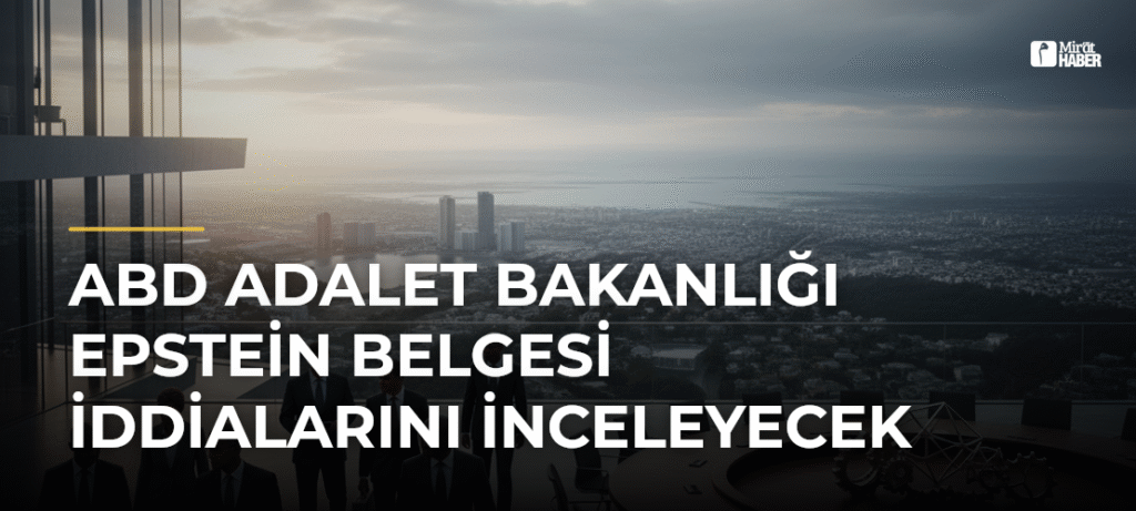 ABD Adalet Bakanlığı Epstein Belgesi İddialarını İnceleyecek