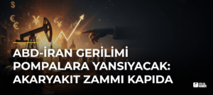 ABD-İran Gerilimi Pompalara Yansıyacak: Akaryakıt Zammı Kapıda