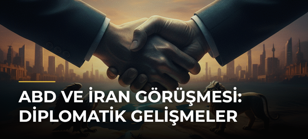 ABD ve İran Görüşmesi: Diplomatik Gelişmeler