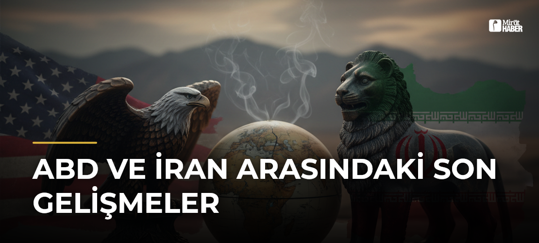 ABD ve İran Arasındaki Son Gelişmeler