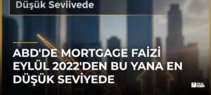 ABD’de Mortgage Faizi Eylül 2022’den Bu Yana En Düşük Seviyede